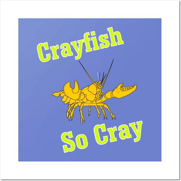 Crayfish So Cray Wall Art by CrazyCreature